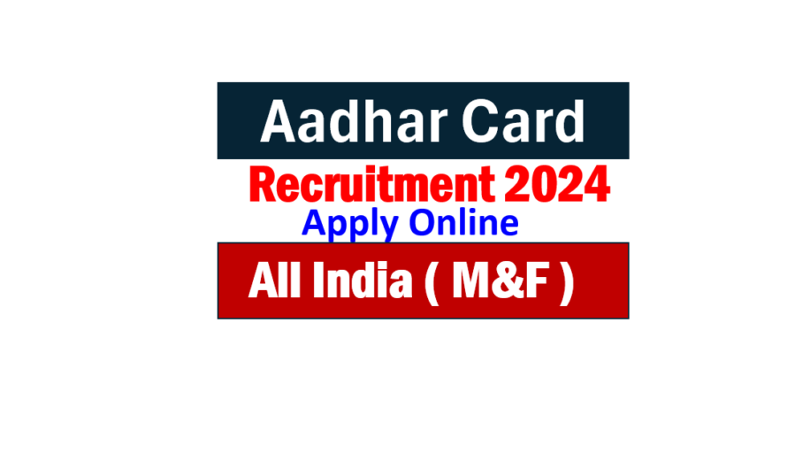 Direct Job out in Aadhar Card Recruitment 2024 | Apply Now, No Exam
